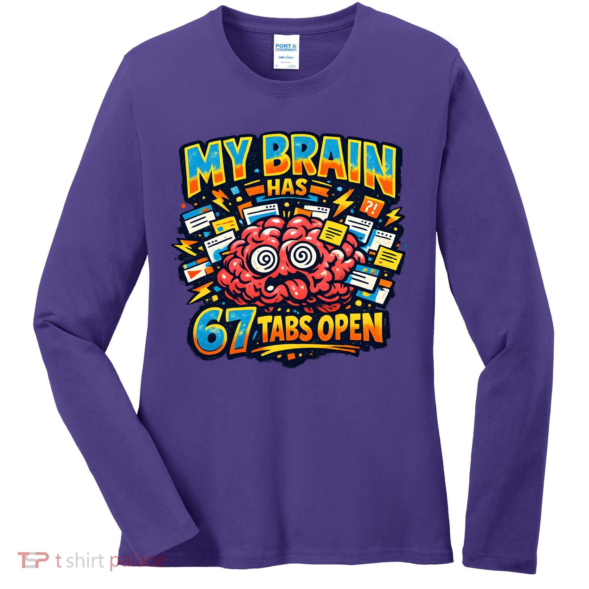 Funny ADHD Internet Humor My Brain Has 67 Tabs Open Women's Long Sleeve Shirt