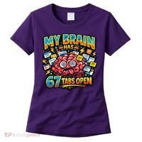 Funny ADHD Internet Humor My Brain Has 67 Tabs Open Women's T-Shirt thumb 0