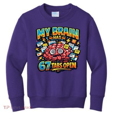 Funny ADHD Internet Humor My Brain Has 67 Tabs Open Kids Sweatshirt