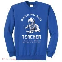 Funny Artificial Intelligence Teacher Robotics Engineer Great Gift Sweatshirt thumb 0