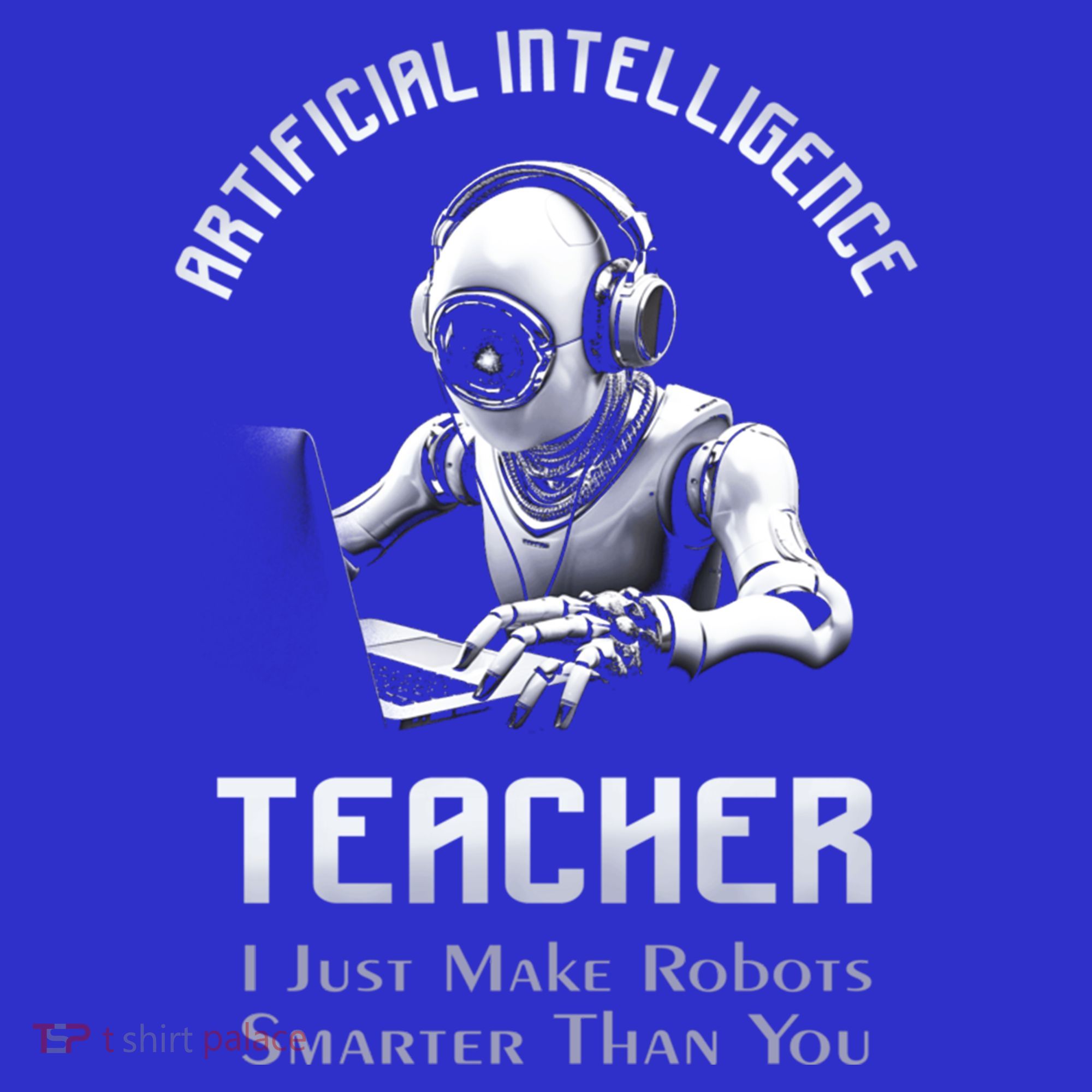 Funny Artificial Intelligence Teacher Robotics Engineer Great Gift T-Shirt