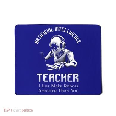 Funny Artificial Intelligence Teacher Robotics Engineer Great Gift Mousepad