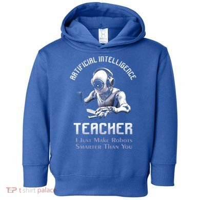 Funny Artificial Intelligence Teacher Robotics Engineer Great Gift Toddler Hoodie