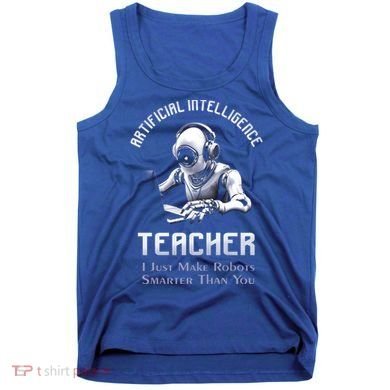 Funny Artificial Intelligence Teacher Robotics Engineer Great Gift Tank Top