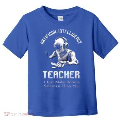 Funny Artificial Intelligence Teacher Robotics Engineer Great Gift Toddler T-Shirt