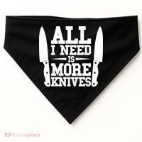 Funny All I Need Is More Knives USA-Made Doggie Bandana thumb 0