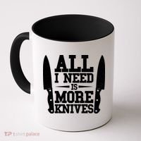 Funny All I Need Is More Knives Coffee Mug thumb 0
