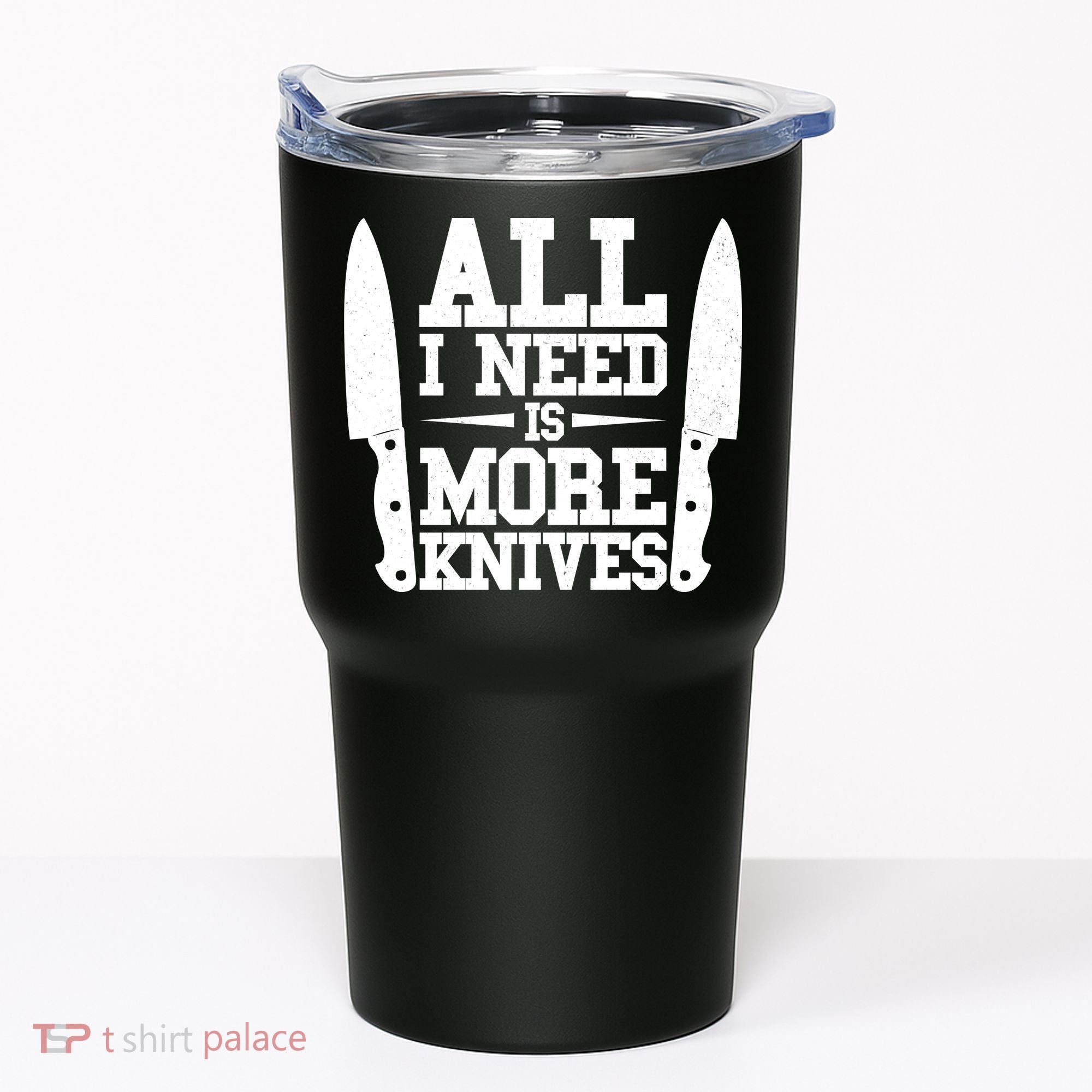 Funny All I Need Is More Knives Tumbler
