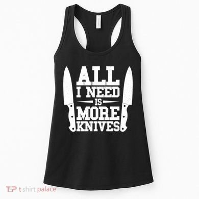 Funny All I Need Is More Knives Women's Tank Top