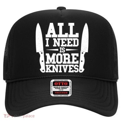 Funny All I Need Is More Knives Hat
