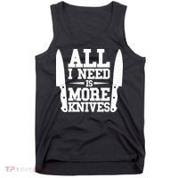Funny All I Need Is More Knives Tank Top thumb 0
