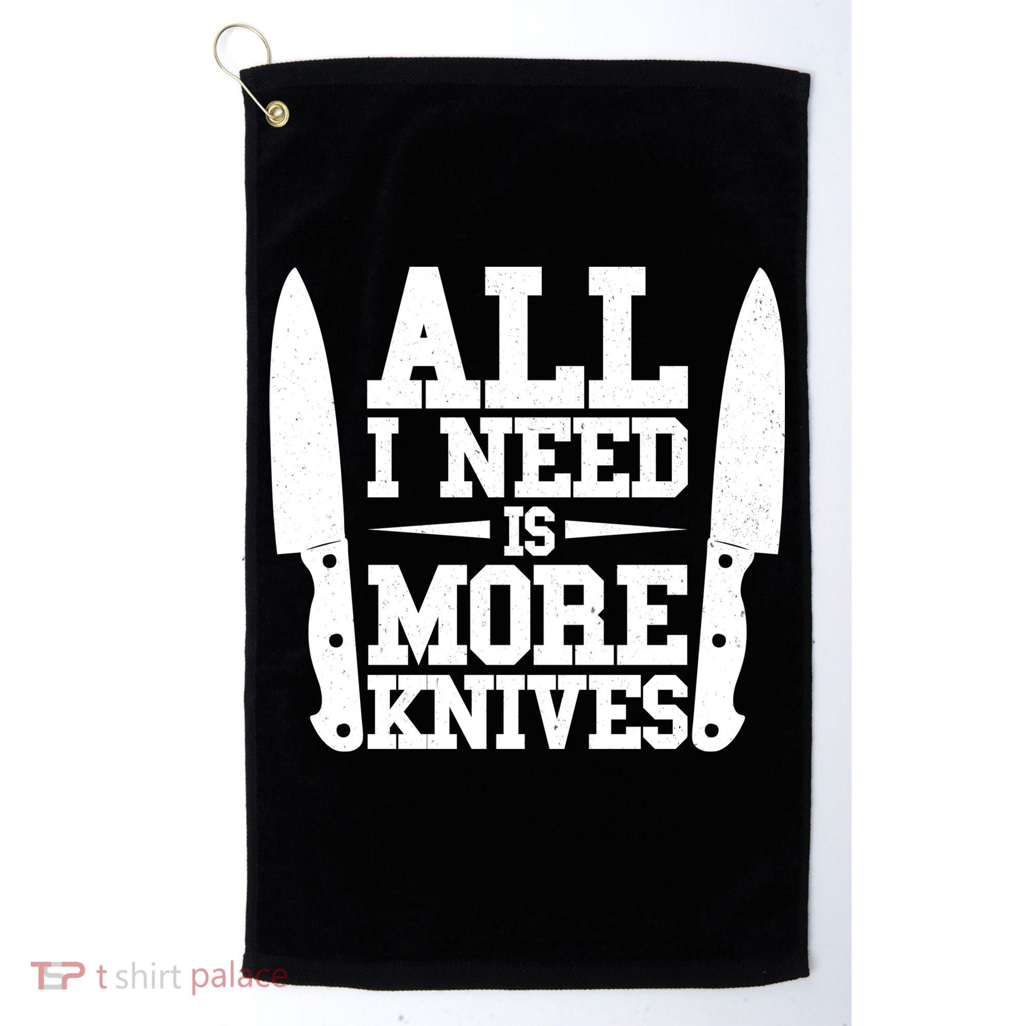 Funny All I Need Is More Knives Golf Towel