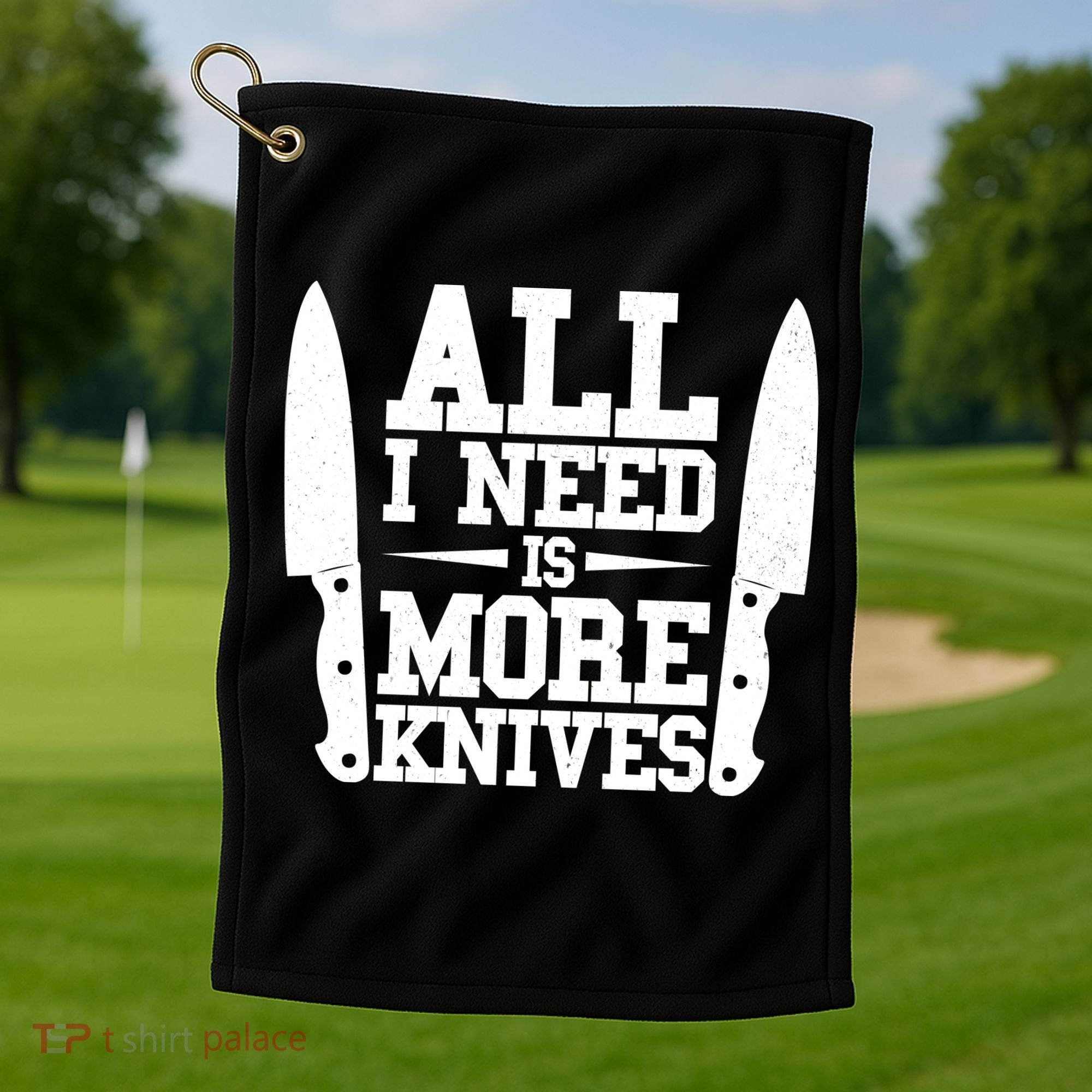 Funny All I Need Is More Knives Golf Towel