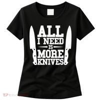 Funny All I Need Is More Knives Women's T-Shirt thumb 0