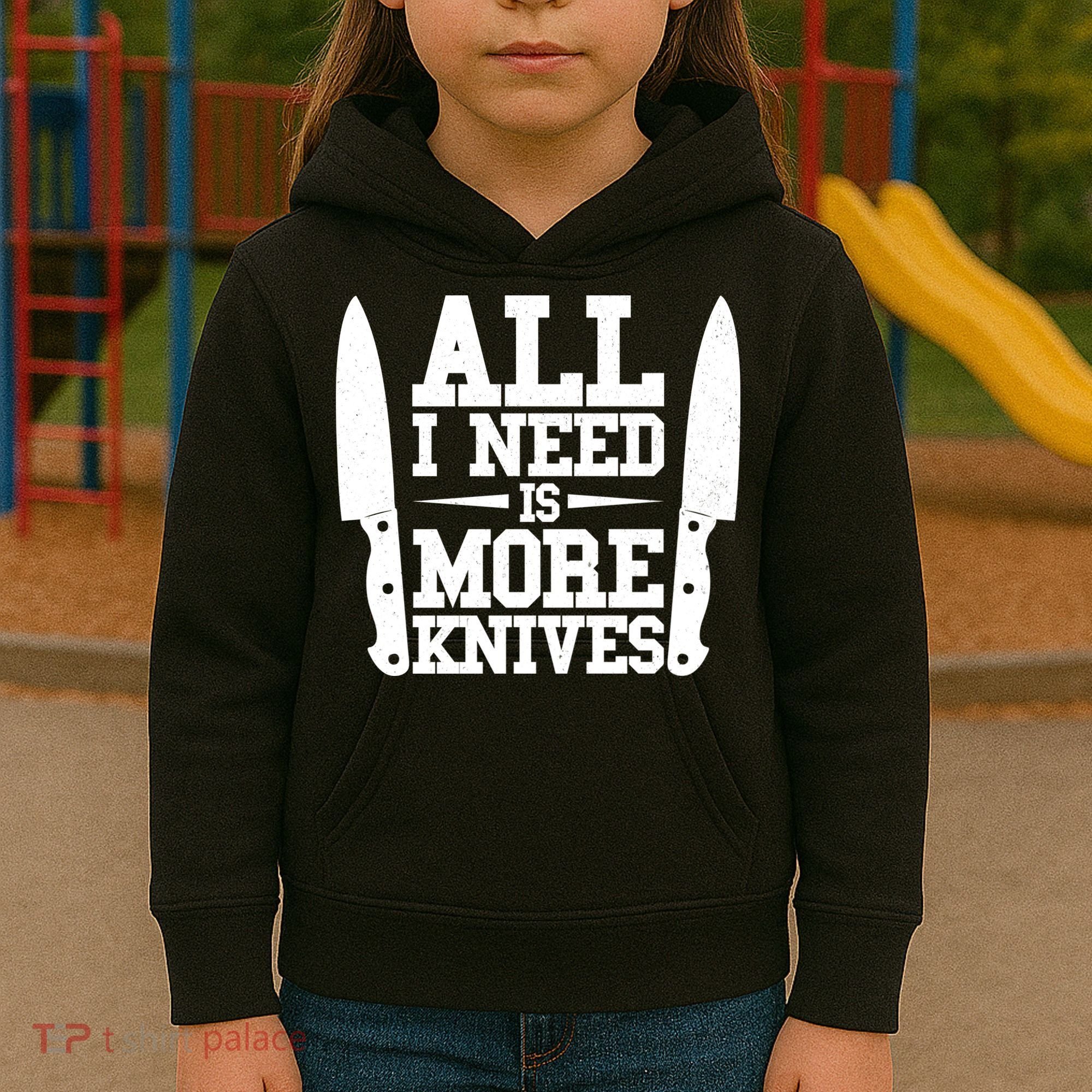 Funny All I Need Is More Knives Kids Hoodie