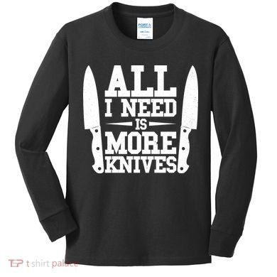 Funny All I Need Is More Knives Kids Long Sleeve Shirt