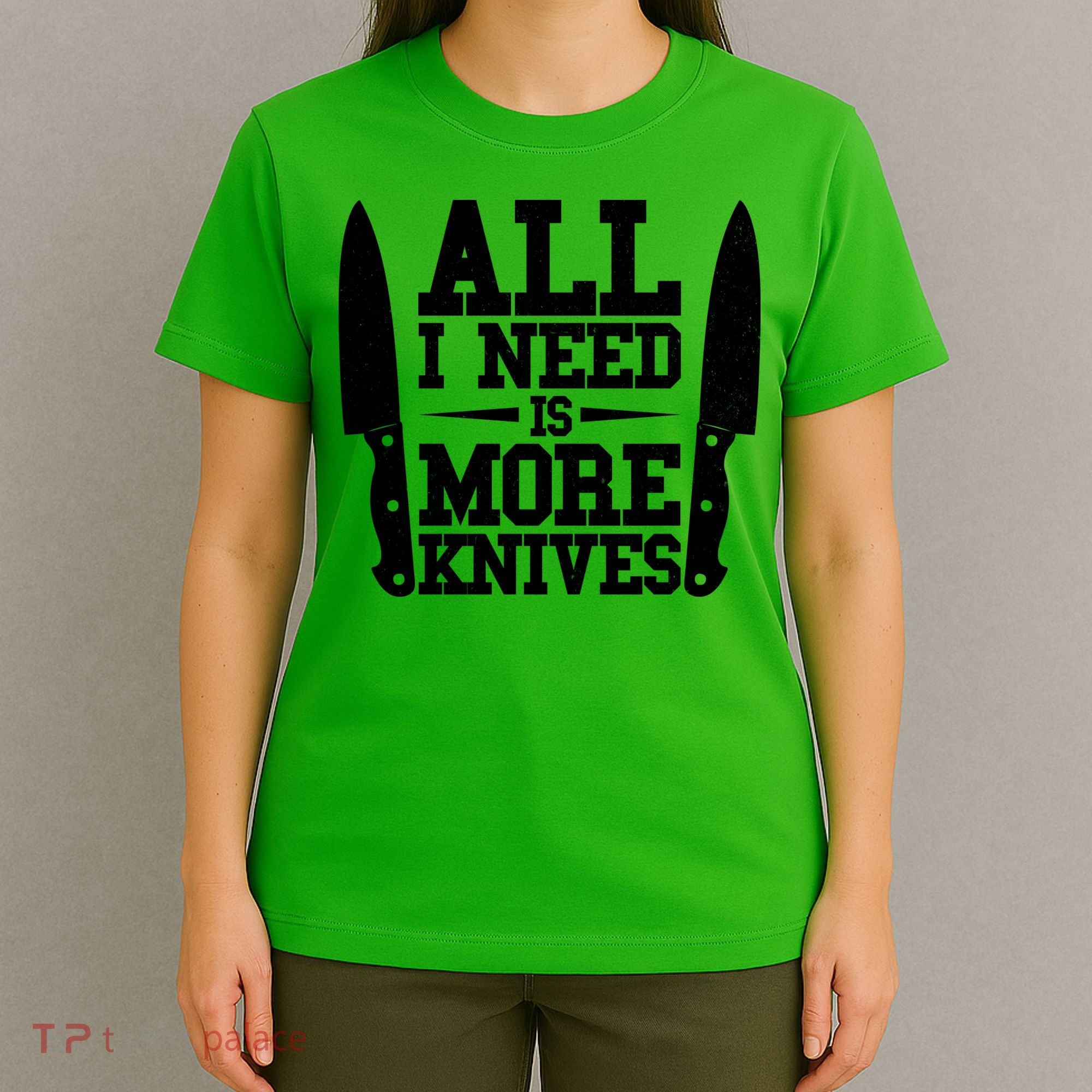 Funny All I Need Is More Knives T-Shirt