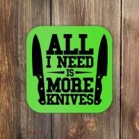 Funny All I Need Is More Knives Coaster thumb 0