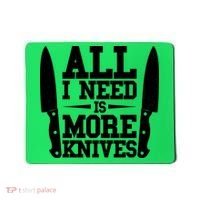 Funny All I Need Is More Knives Mousepad thumb 0