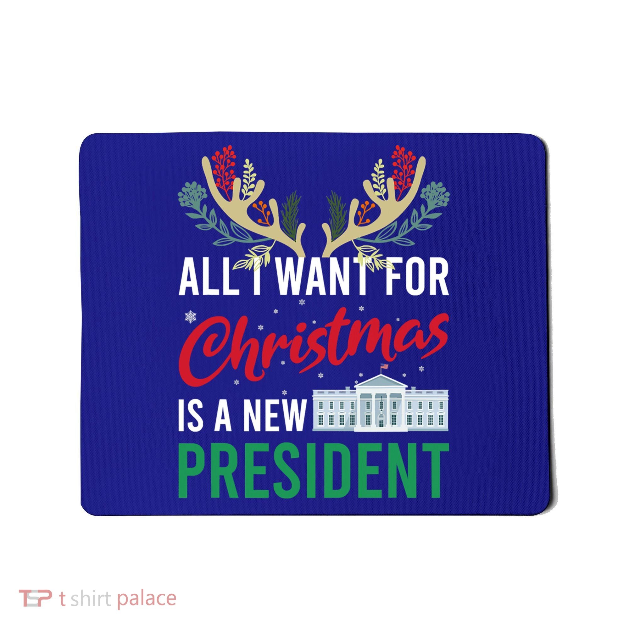 Funny All I Want For Christmas Is A New President Ugly Xmas Funny Gift Mousepad