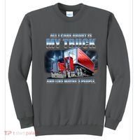 Funny All I Care About Is My Truck And Maybe 3 People Sweatshirt thumb 0