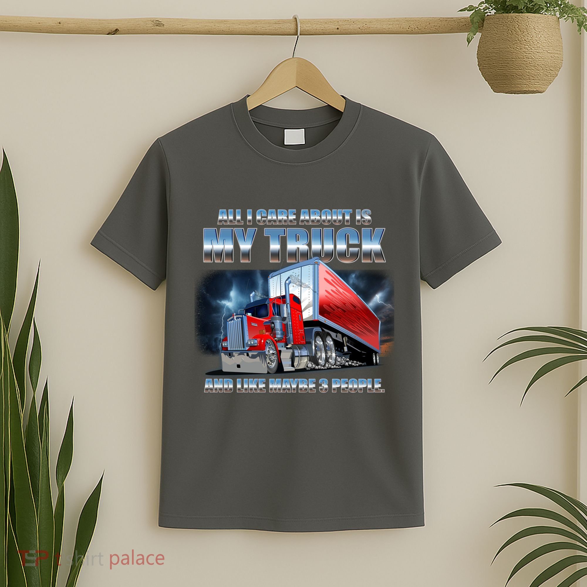 Funny All I Care About Is My Truck And Maybe 3 People T-Shirt