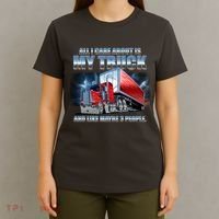 Funny All I Care About Is My Truck And Maybe 3 People T-Shirt thumb 4