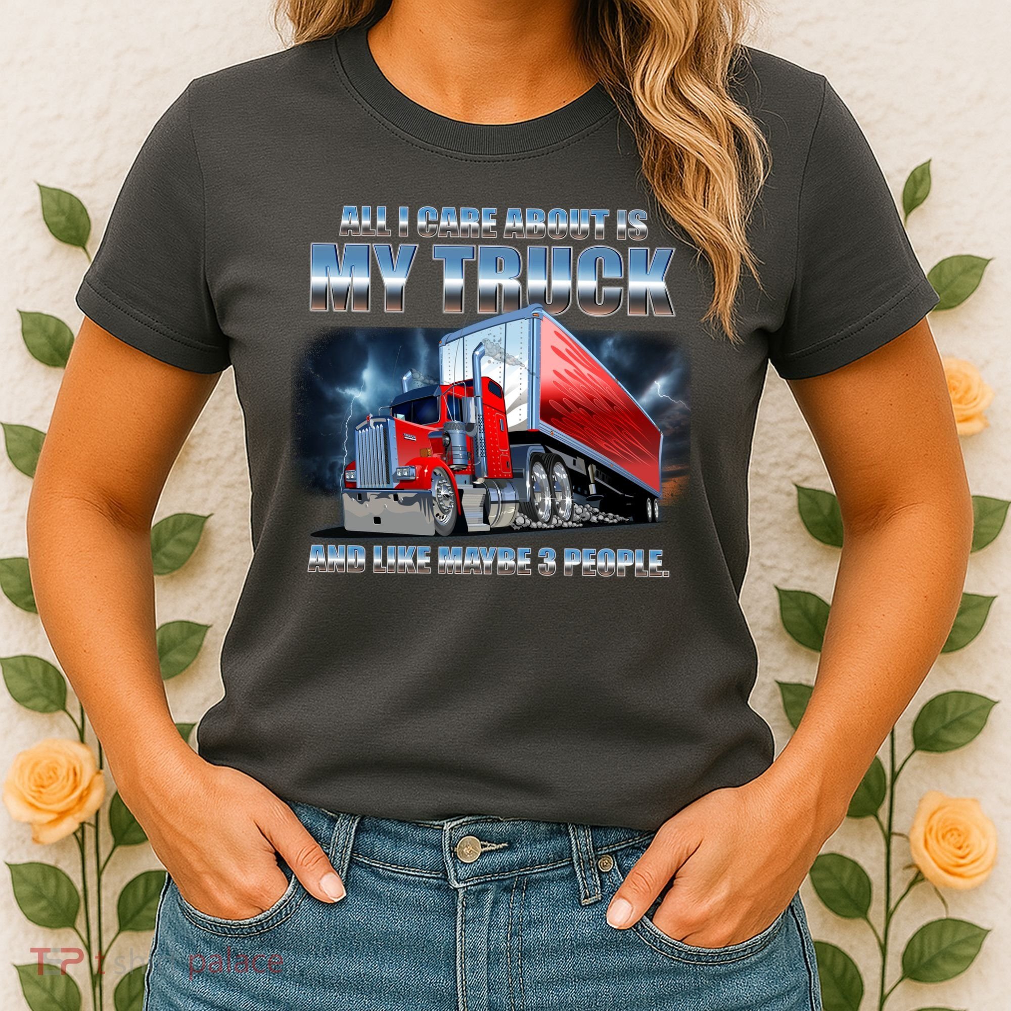 Funny All I Care About Is My Truck And Maybe 3 People Women's T-Shirt