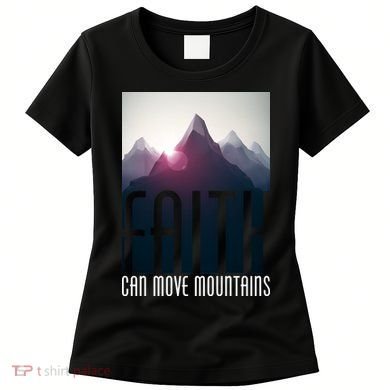 Faith Can Move Mountains - Matthew 17.20 Bible Verse Women's T-Shirt