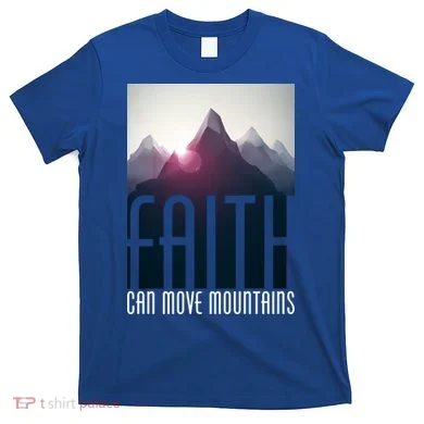 Faith Can Move Mountains T-Shirt