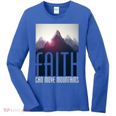 Faith Can Move Mountains Women's Long Sleeve Shirt