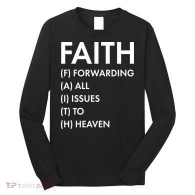 Faith Forwarding All Issues To Heaven Long Sleeve Shirt