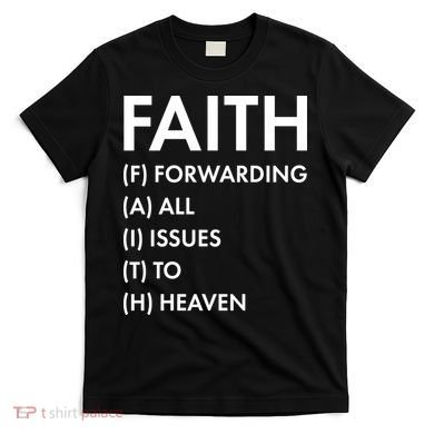 Faith Forwarding All Issues To Heaven T-Shirt
