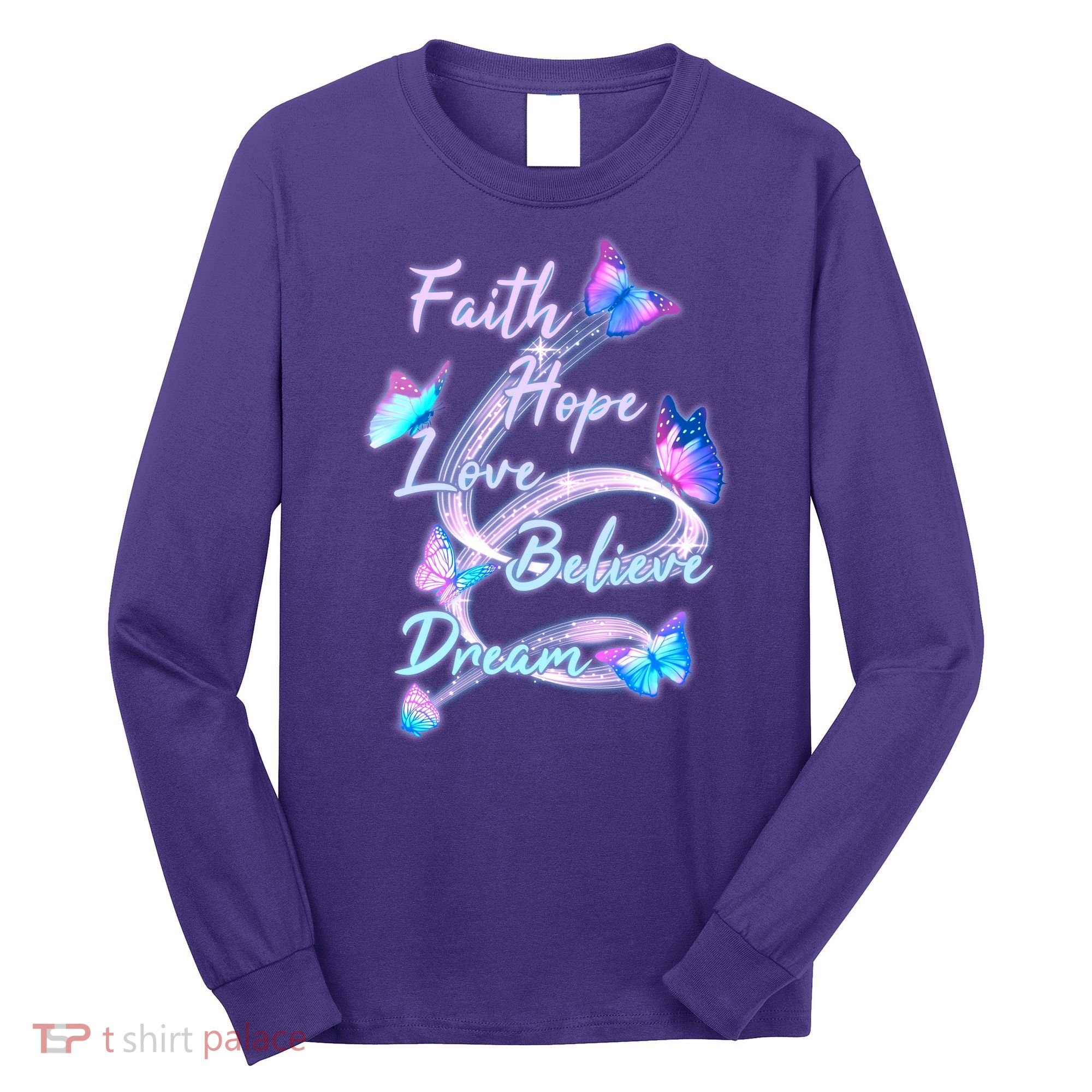 Faith Hope Love Believe Dream - Butterflies Long Sleeve Shirt