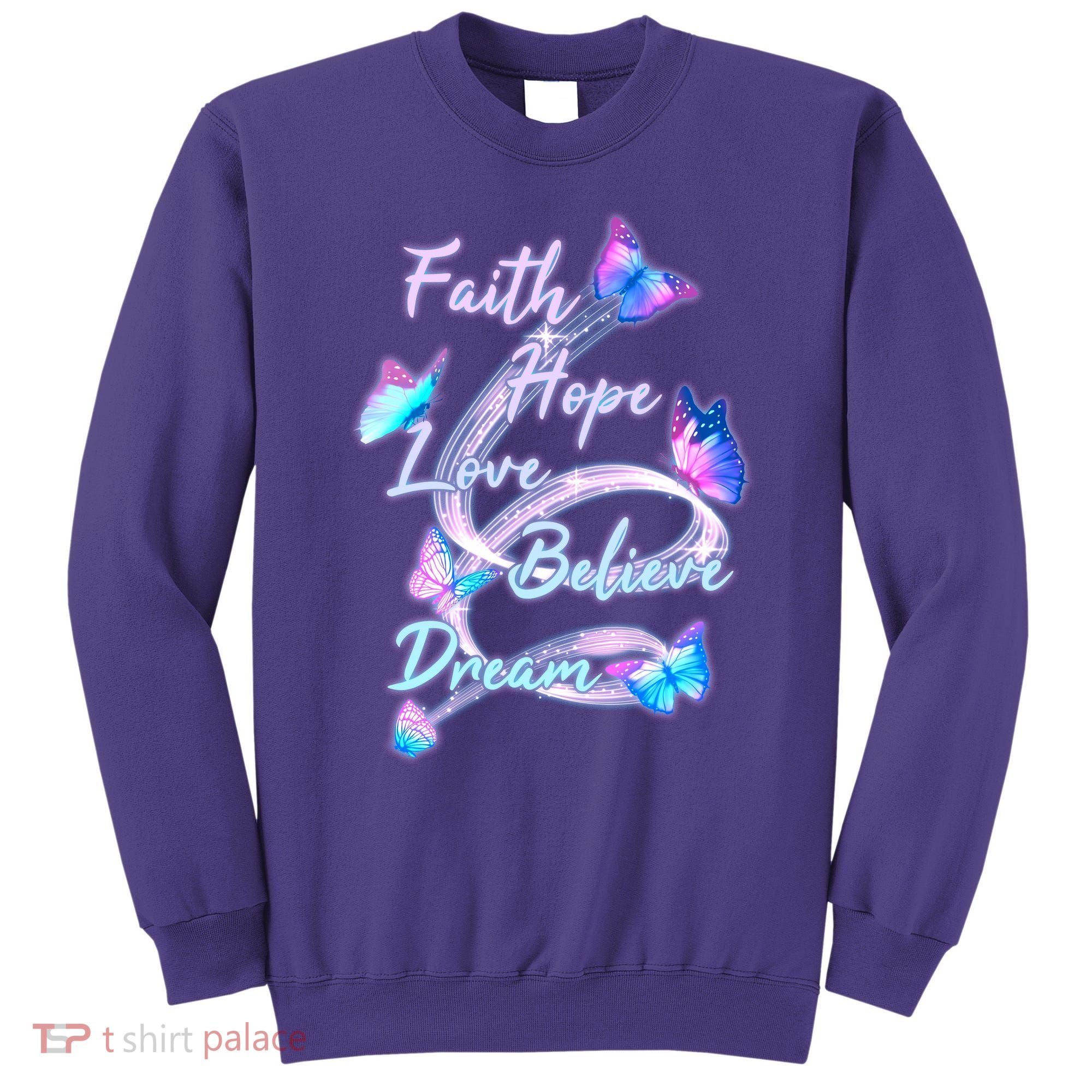 Faith Hope Love Believe Dream - Butterflies Sweatshirt