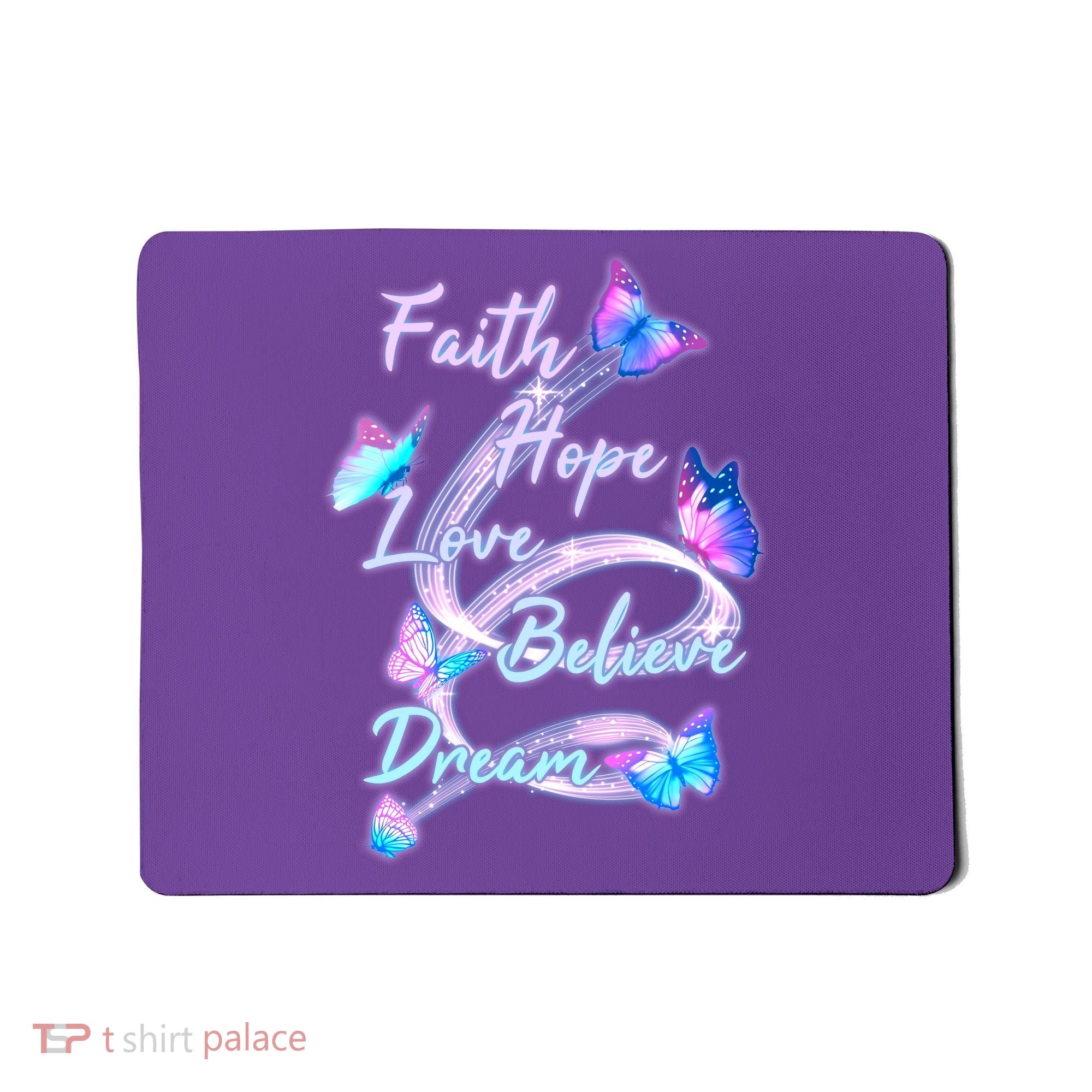 Faith Hope Love Believe Dream - Butterflies Mousepad