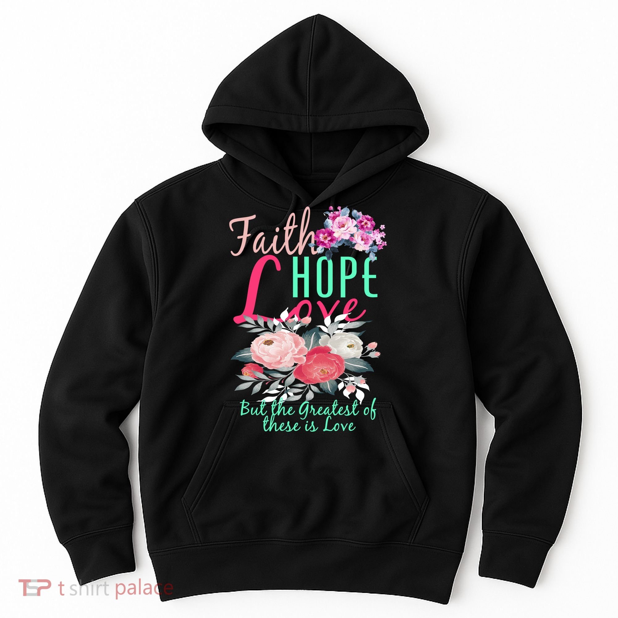 Faith Hope Love Greatest Of Them All Is Love Hoodie