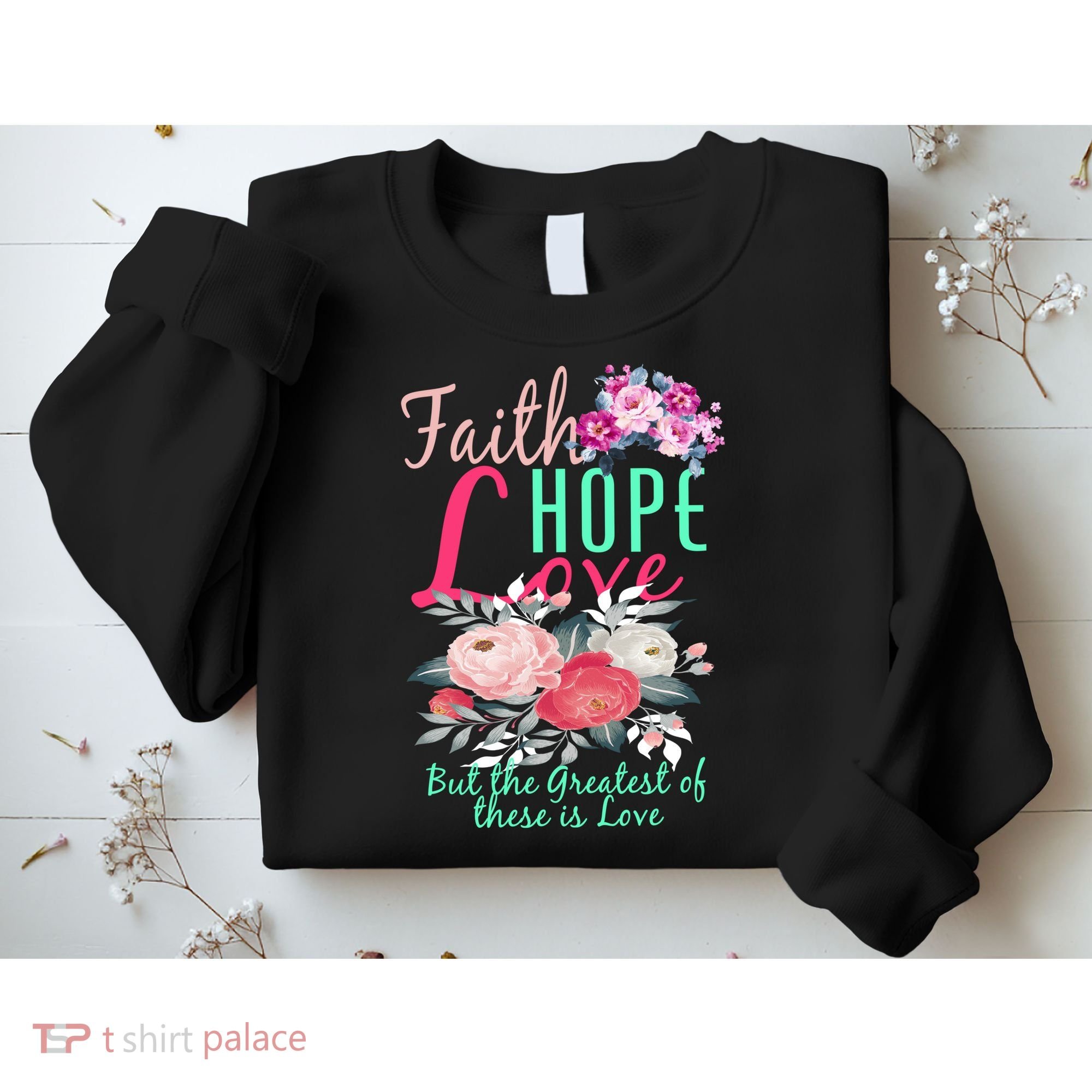 Faith Hope Love Greatest Of Them All Is Love Sweatshirt