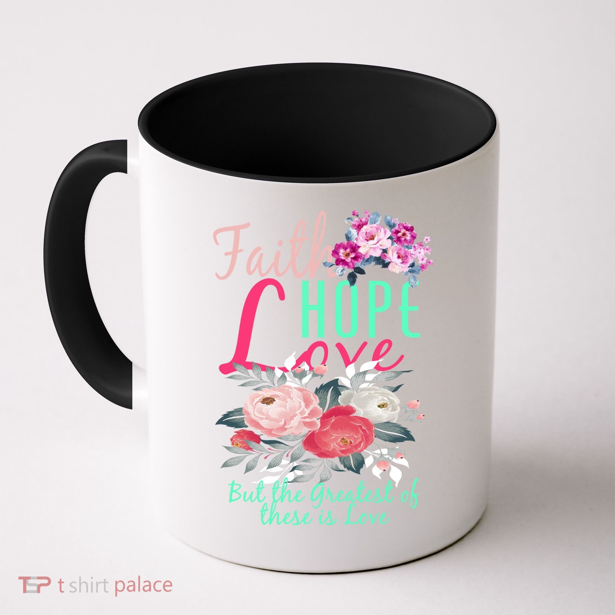 Faith Hope Love Greatest Of Them All Is Love Coffee Mug