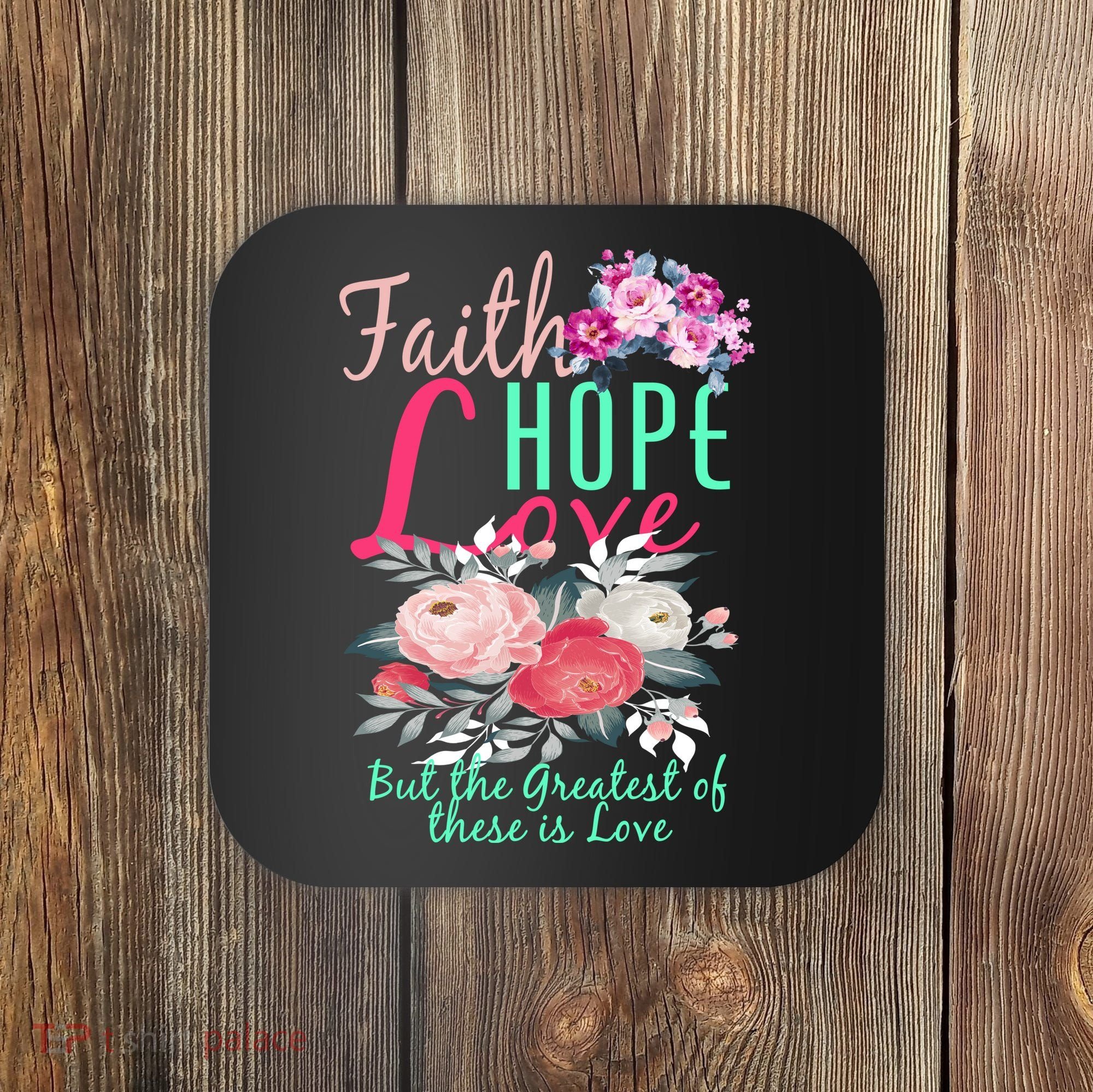 Faith Hope Love Greatest Of Them All Is Love Coaster