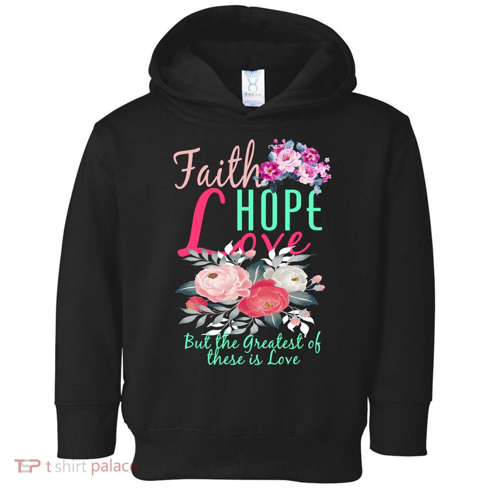 Faith Hope Love Greatest Of Them All Is Love Toddler Hoodie