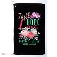 Faith Hope Love Greatest Of Them All Is Love Golf Towel thumb 0