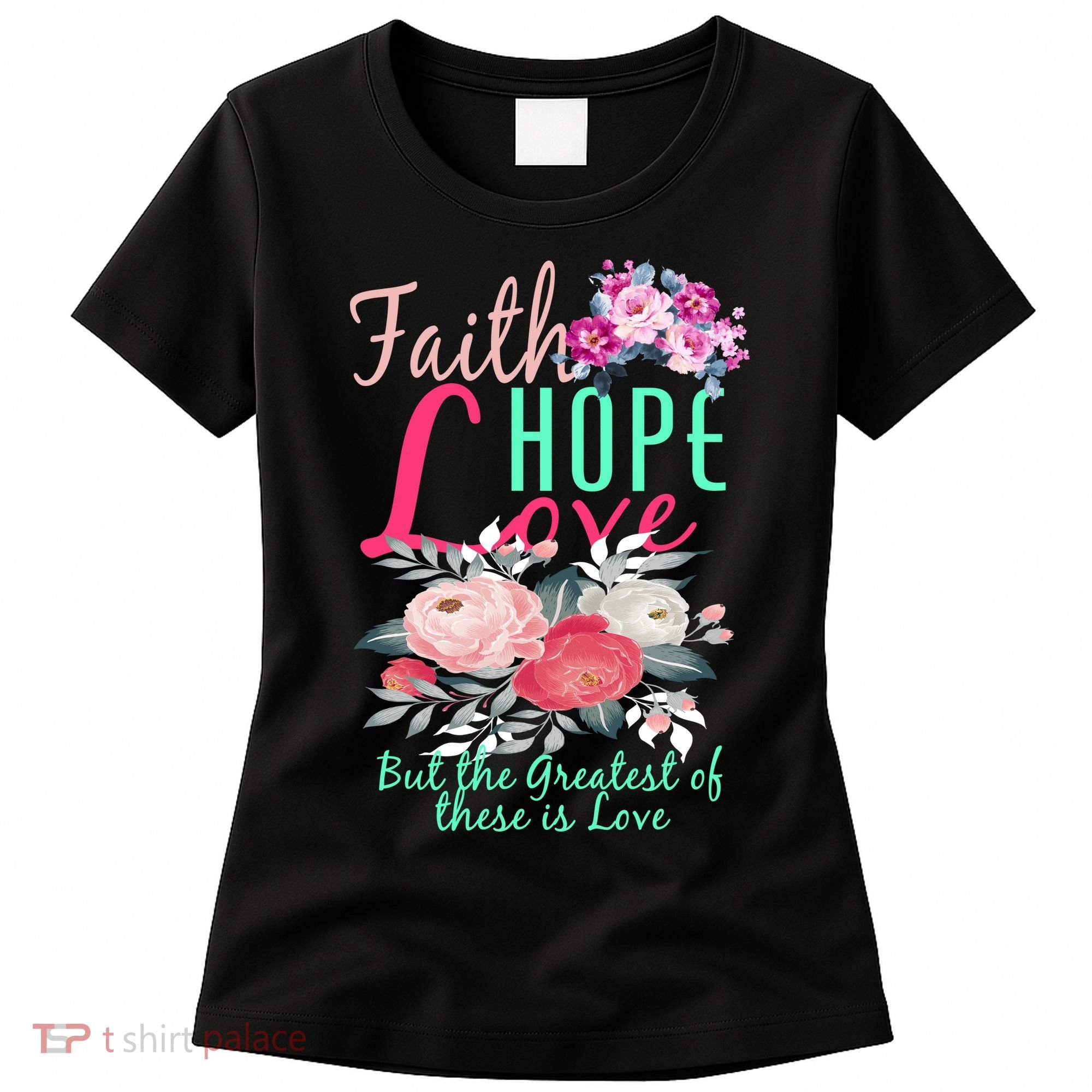 Faith Hope Love Greatest Of Them All Is Love Women's T-Shirt