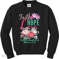 Faith Hope Love Greatest Of Them All Is Love Kids Sweatshirt thumb 0