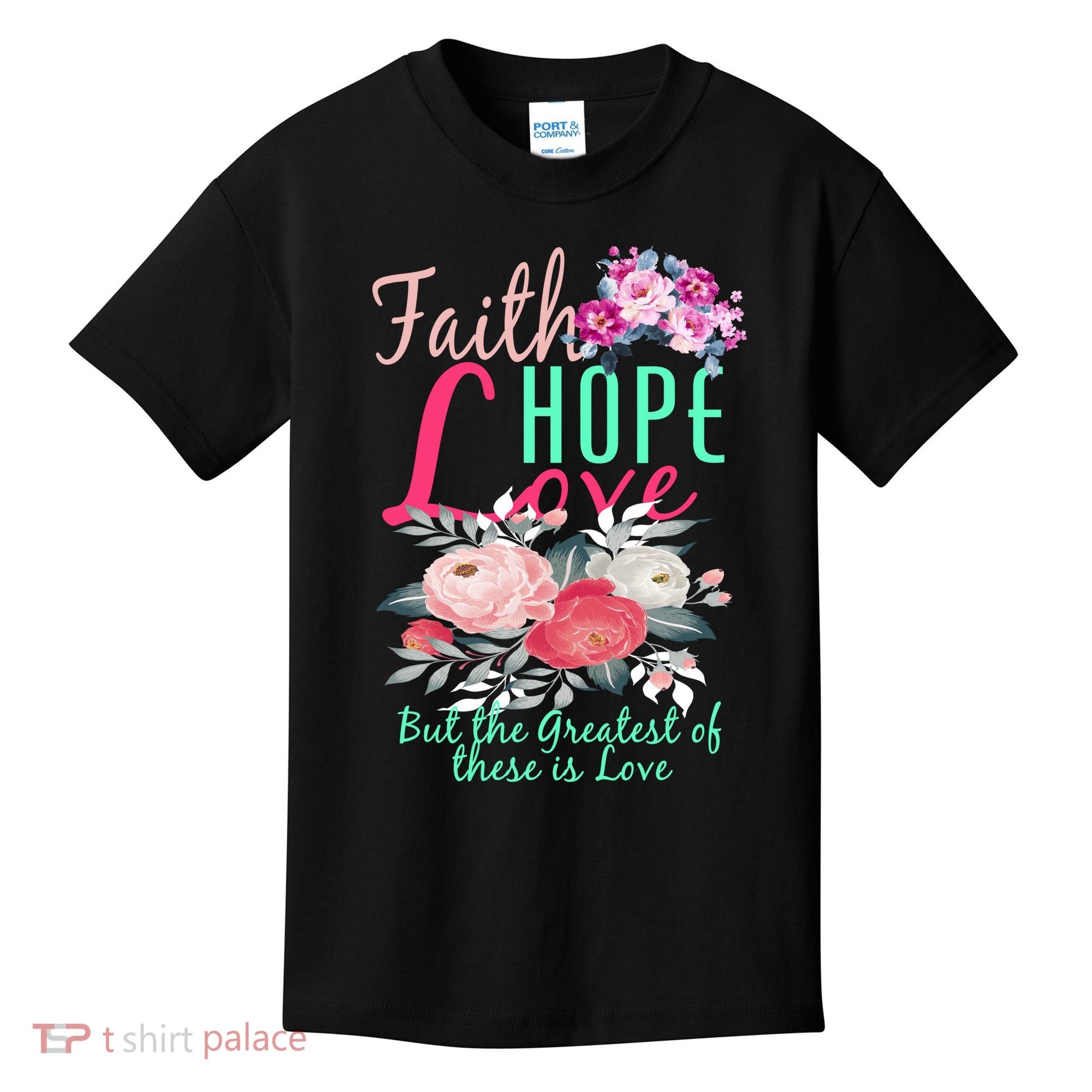Faith Hope Love Greatest Of Them All Is Love Kids T-Shirt