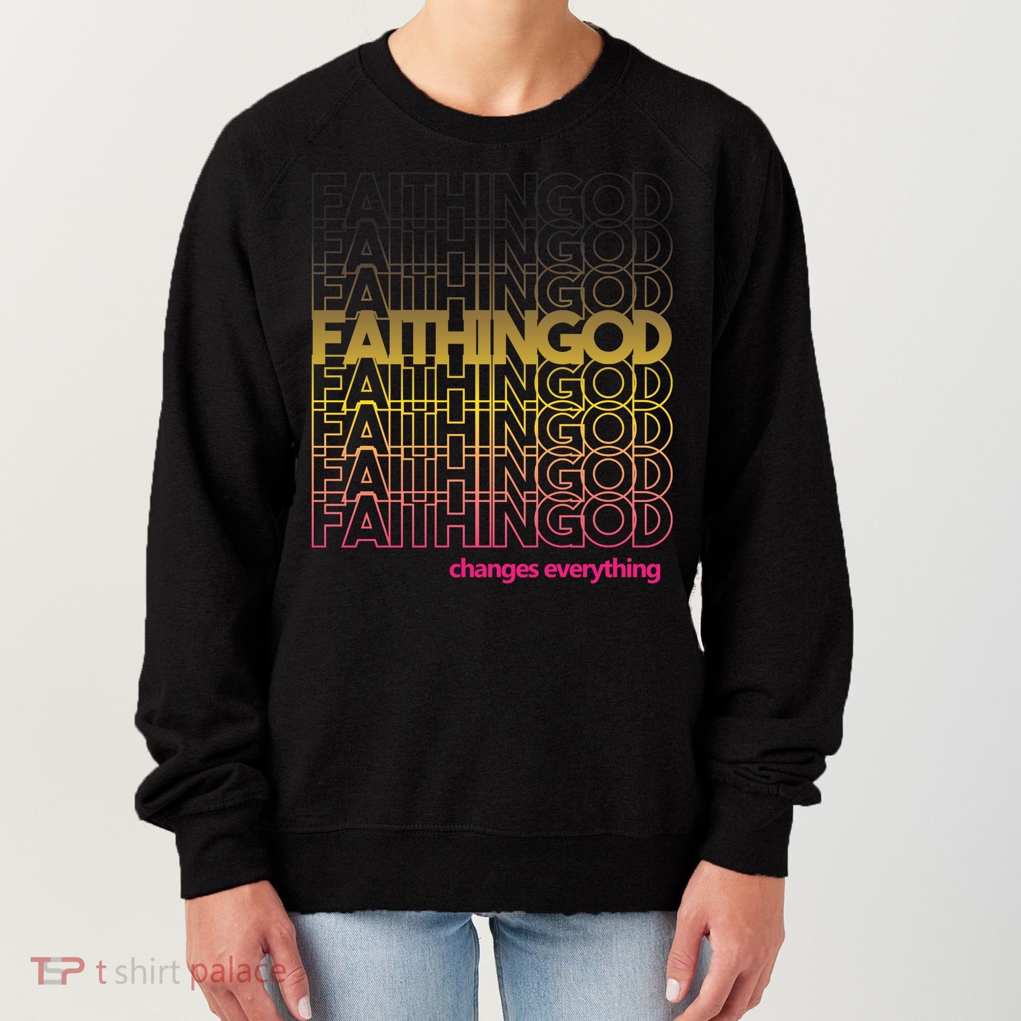 Faith In God Changes Everything Women's Sweatshirt
