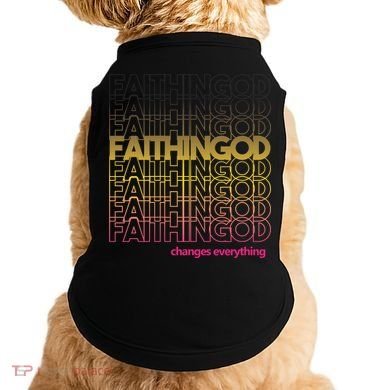 Faith In God Changes Everything Doggie Tank