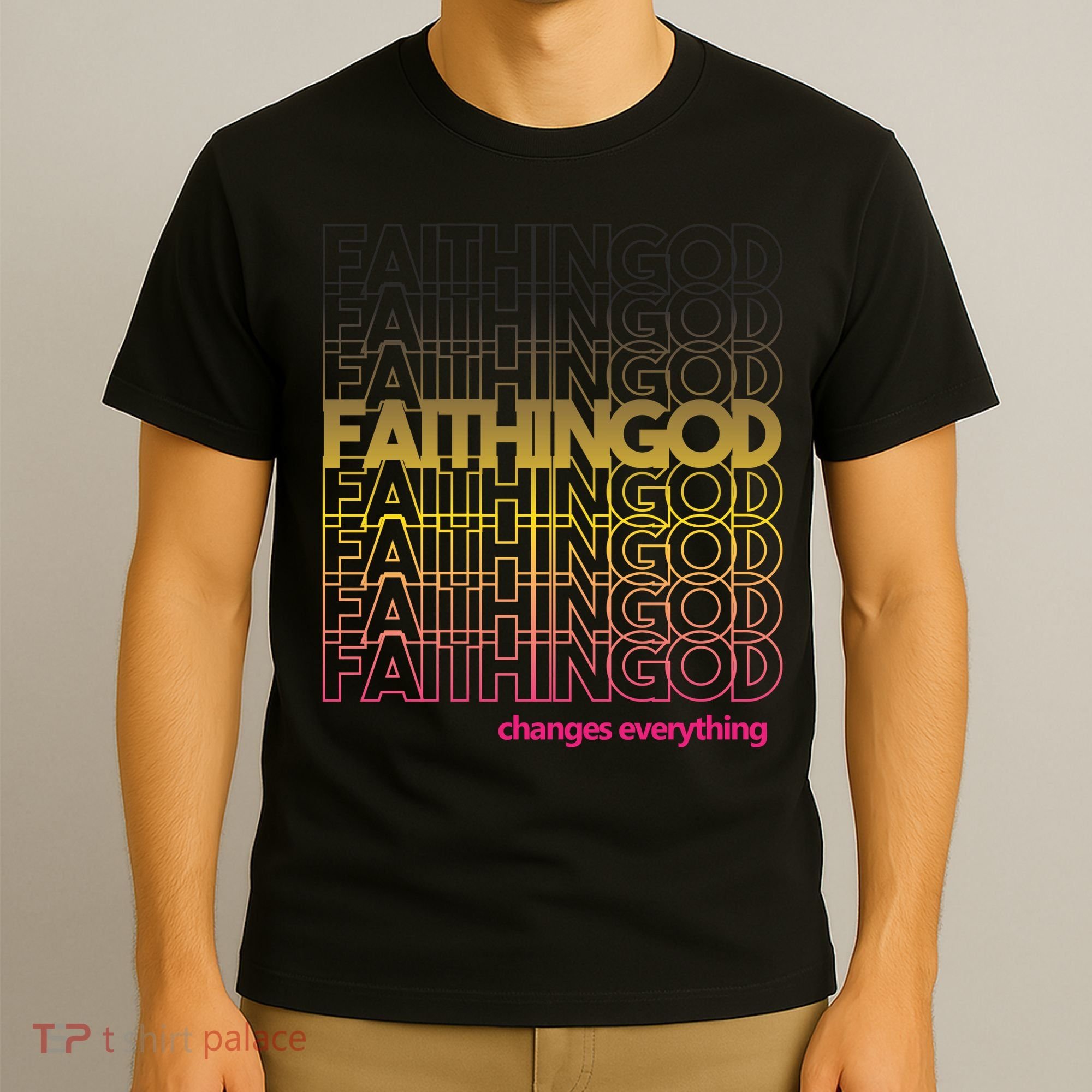 Faith In God Changes Everything T-Shirt
