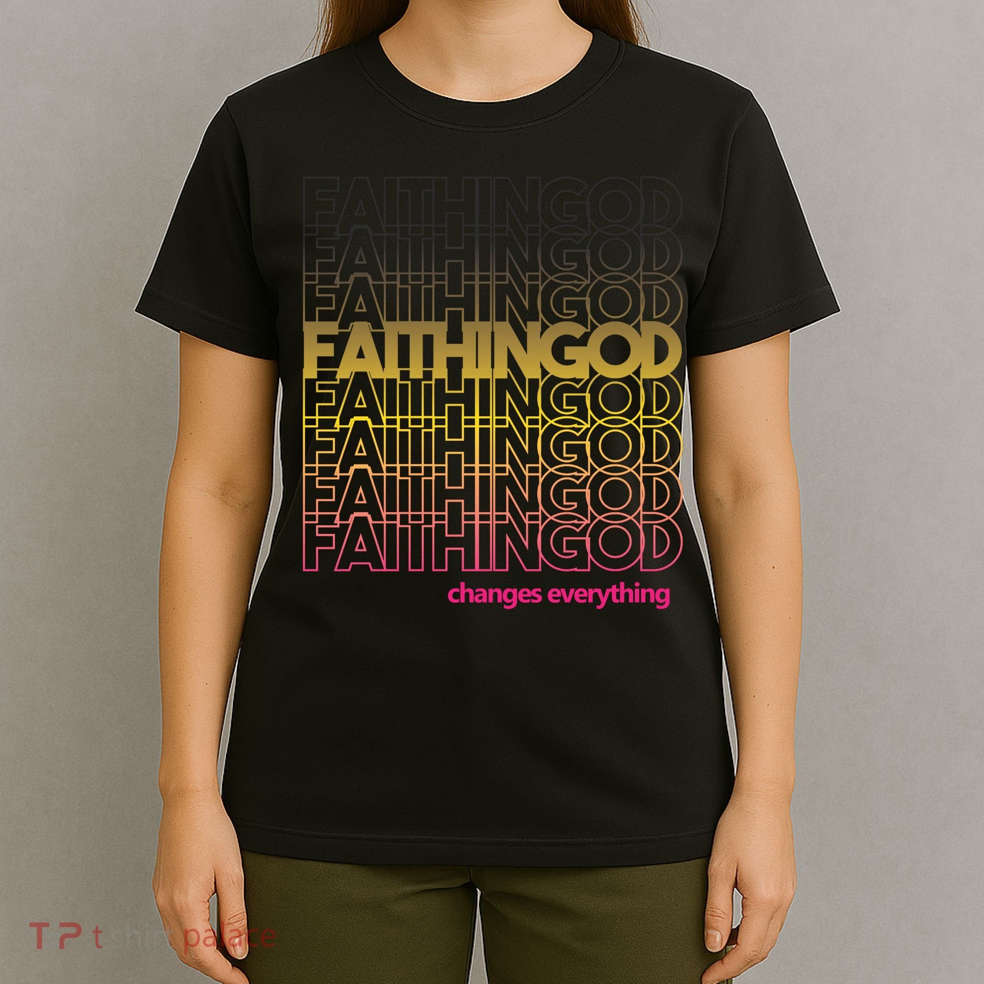Faith In God Changes Everything T-Shirt