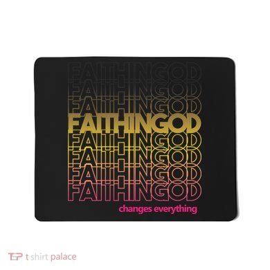 Faith In God Changes Everything Mousepad